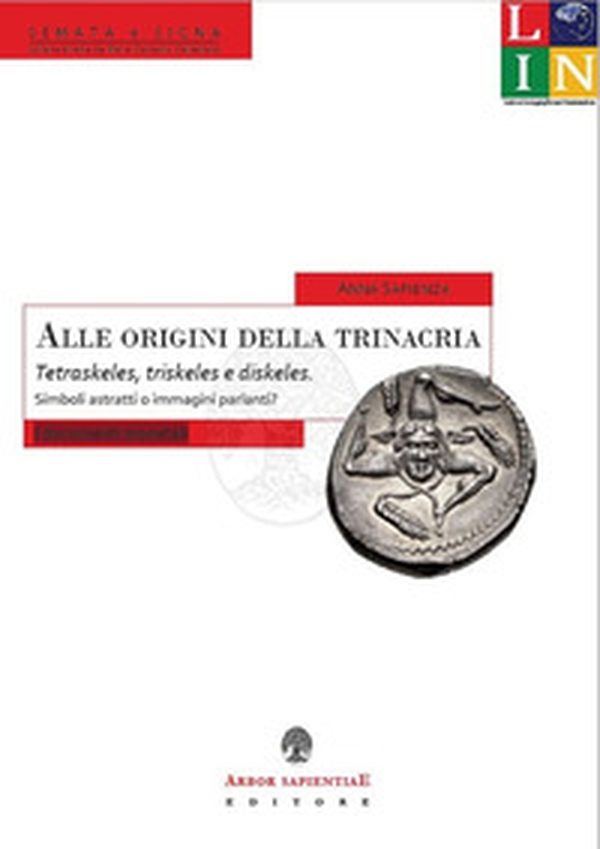 Alle origini della trinacria. Tetraskeles, triskeles e diskeles - Librerie.coop Alle origini della trinacria. Tetraskeles, triskeles e diskeles - Librerie.coop