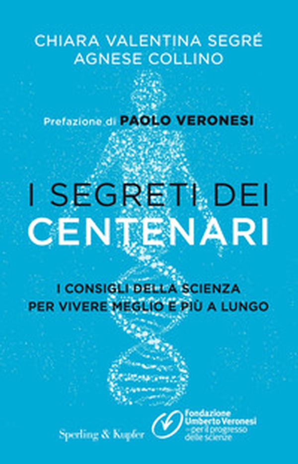 I segreti dei centenari. I consigli della scienza per vivere meglio e più a lungo - Librerie.coop I segreti dei centenari. I consigli della scienza per vivere meglio e più a lungo - Librerie.coop