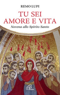 Tu sei amore e vita. Novena allo Spirito Santo - Librerie.coop