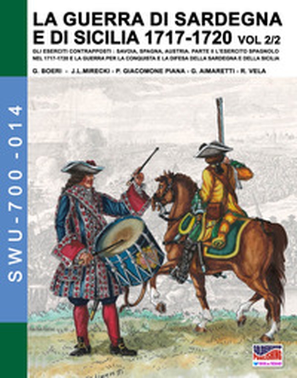 La guerra di Sardegna e di Sicilia 1717-1720. Gli eserciti contrapposti: Savoia, Spagna, Austria - Librerie.coop La guerra di Sardegna e di Sicilia 1717-1720. Gli eserciti contrapposti: Savoia, Spagna, Austria - Librerie.coop