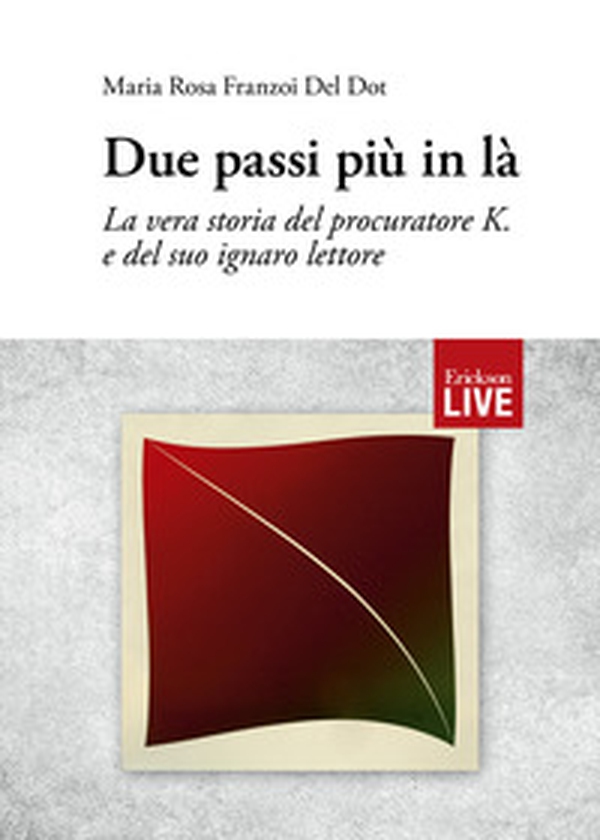 Due passi più in là. La vera storia del procuratore K. e del suo ignaro lettore - Librerie.coop Due passi più in là. La vera storia del procuratore K. e del suo ignaro lettore - Librerie.coop