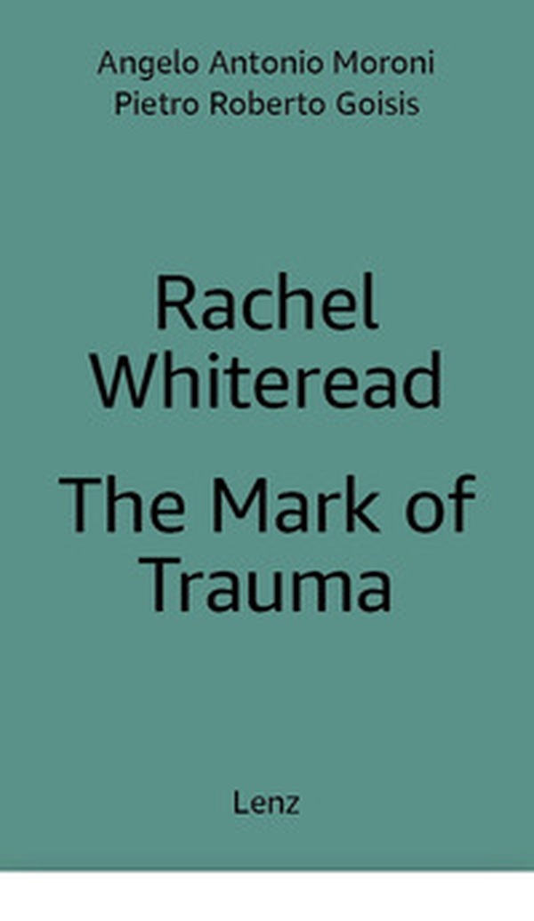 Rachel Whiteread: The Mark of Trauma - Librerie.coop Rachel Whiteread: The Mark of Trauma - Librerie.coop