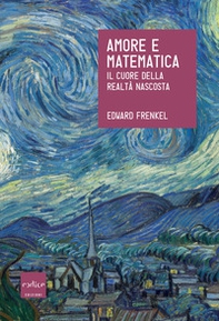Amore e matematica. Il cuore della realtà nascosta - Librerie.coop