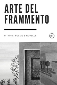 Arte del frammento. Pitture, poesie e novelle - Librerie.coop