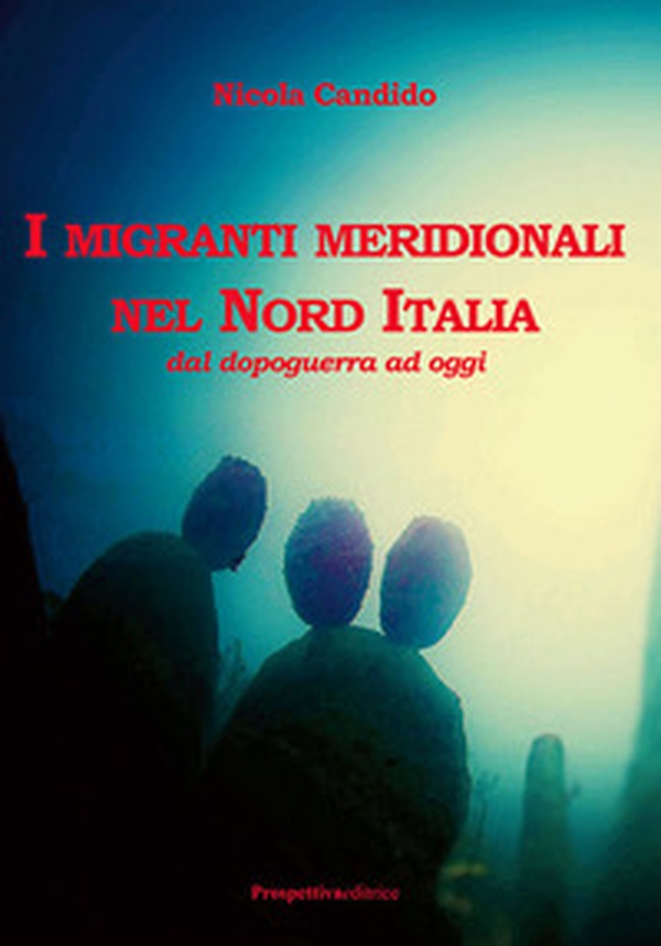 I migranti meridionali nel nord Italia. Dal dopoguerra ad oggi - Librerie.coop I migranti meridionali nel nord Italia. Dal dopoguerra ad oggi - Librerie.coop