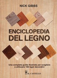 Enciclopedia del legno. Una guida completa illustrata per scegliere ed utilizzare 100 legni - Librerie.coop
