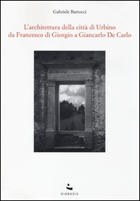 L'Architettura della città di Urbino. Da Francesco Di Giorgio a Giancarlo De Carlo - Librerie.coop