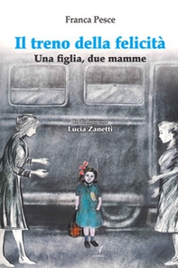 Il treno della felicità. Una figlia, due mamme - Librerie.coop