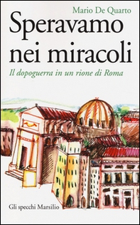 Speravamo nei miracoli. Il dopoguerra in un rione di Roma - Librerie.coop