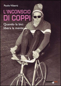 L'inconscio di Coppi. Quando la bici libera la mente - Librerie.coop