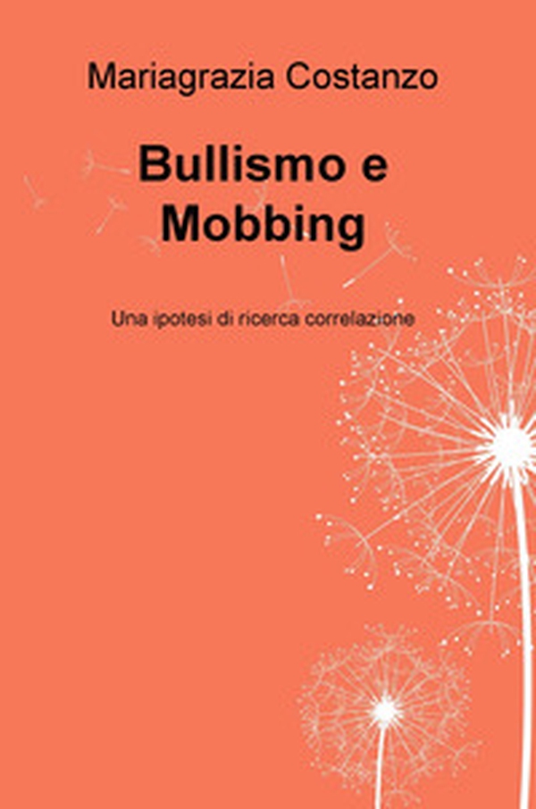 Bullismo e Mobbing. Una ipotesi di ricerca correlazione - Librerie.coop Bullismo e Mobbing. Una ipotesi di ricerca correlazione - Librerie.coop