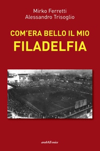 Com'era bello il mio Filadelfia - Librerie.coop