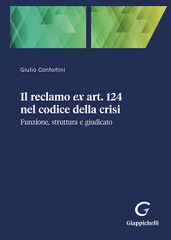 Il reclamo ex art. 124 nel codice della crisi. Funzione, struttura e giudicato - Librerie.coop Il reclamo ex art. 124 nel codice della crisi. Funzione, struttura e giudicato - Librerie.coop