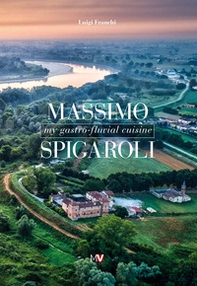 Massimo Spigaroli. My gastro-fluvial cuisine - Librerie.coop