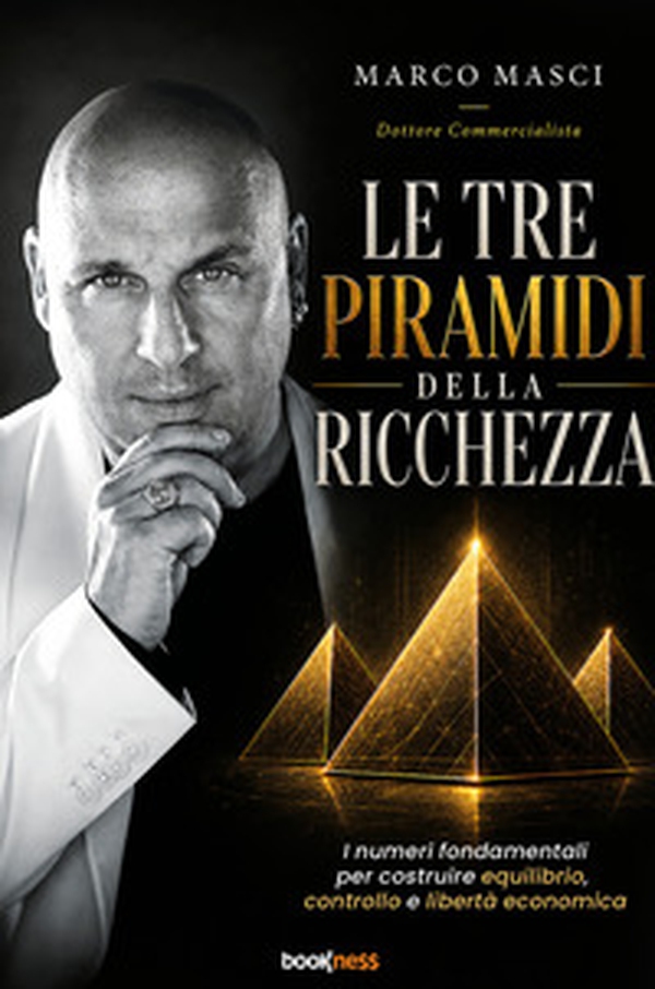Le tre piramidi della ricchezza. I numeri fondamentali per costruire equilibrio, controllo e libertà economica - Librerie.coop