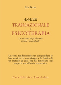 Analisi transazionale e psicoterapia. Un sistema di psichiatria sociale e individuale - Librerie.coop