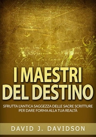 Masters of destiny. Harnessing ancient wisdom of the sacred scriptures to shape your reality - Librerie.coop Masters of destiny. Harnessing ancient wisdom of the sacred scriptures to shape your reality - Librerie.coop