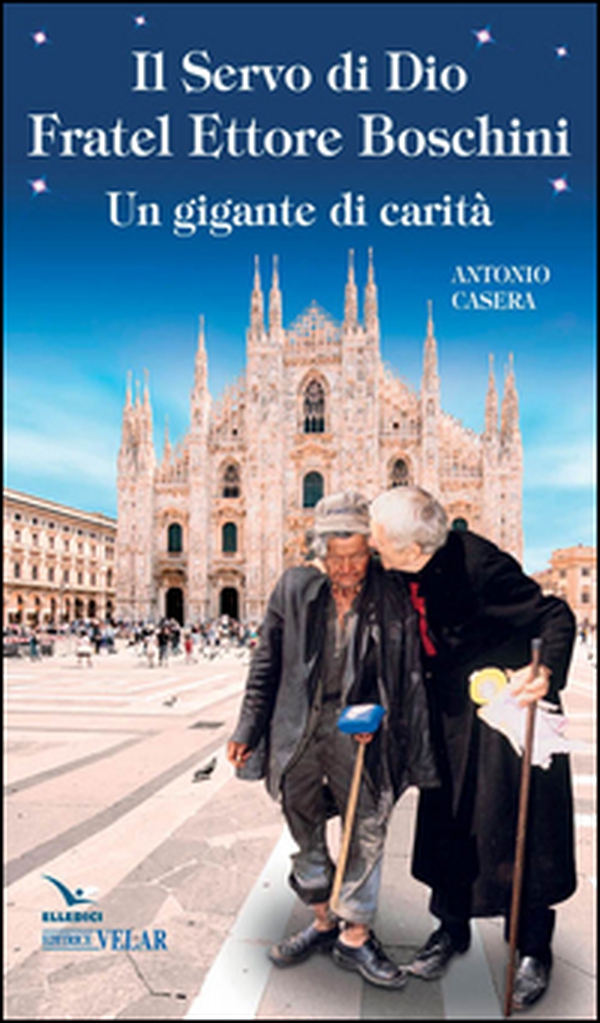 Il Servo di Dio fratel Ettore Boschini. Un gigante di carità - Librerie.coop Il Servo di Dio fratel Ettore Boschini. Un gigante di carità - Librerie.coop