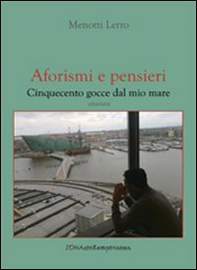 Aforismi e pensieri. Cinquecento gocce dal mio mare - Librerie.coop Aforismi e pensieri. Cinquecento gocce dal mio mare - Librerie.coop