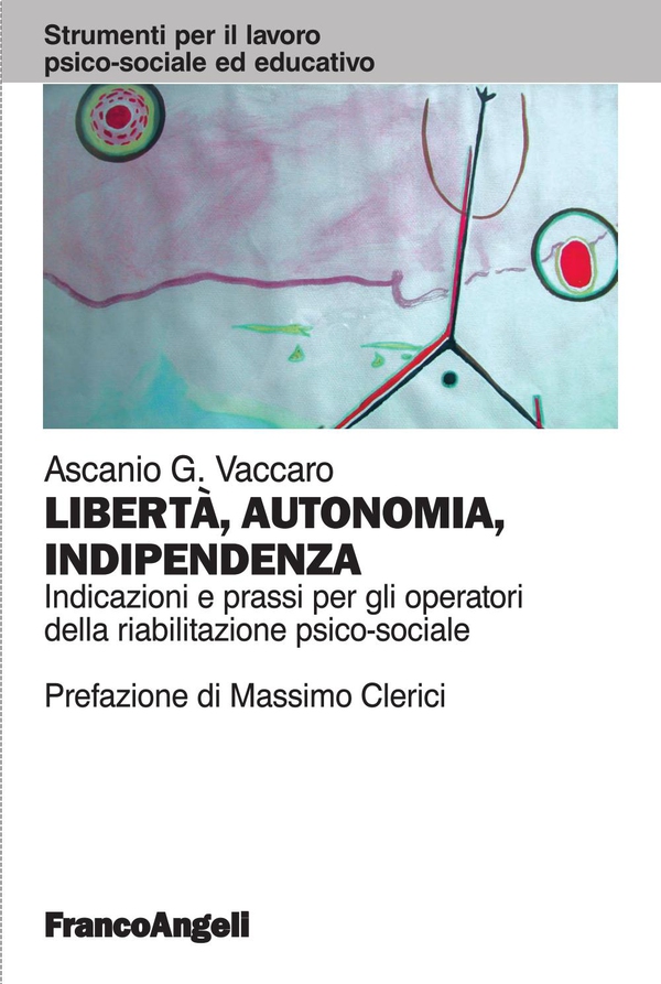Libertà, autonomia, indipendenza. Indicazioni e prassi per gli operatori della riabilitazione psico-sociale - Librerie.coop Libertà, autonomia, indipendenza. Indicazioni e prassi per gli operatori della riabilitazione psico-sociale - Librerie.coop