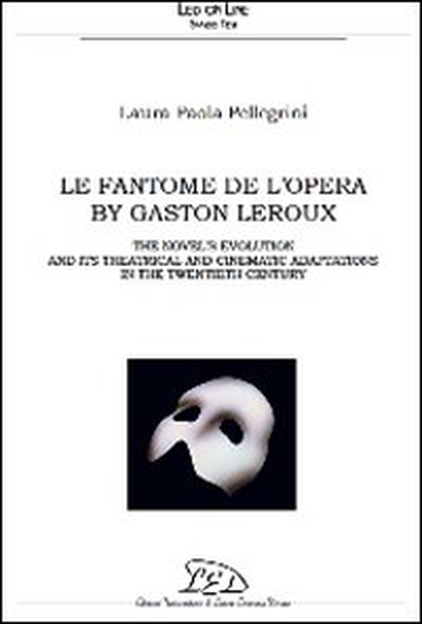 Le Fantôme de l'Opéra. The novel's evolution and its theatrical and cinematic adaptations in the 20th century - Librerie.coop Le Fantôme de l'Opéra. The novel's evolution and its theatrical and cinematic adaptations in the 20th century - Librerie.coop