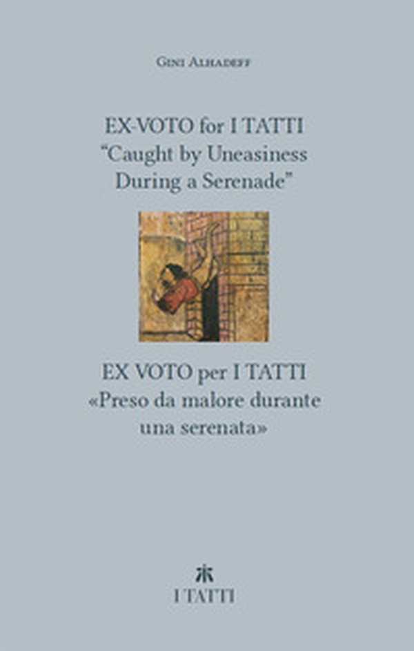 Ex-voto for I Tatti: «Caught by Uneasiness During a Serenade»-Ex voto per i Tatti: «Preso da malore durante una serenata» - Librerie.coop