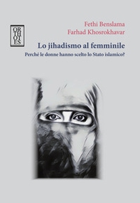 Lo jihadismo al femminile. Perché le donne hanno scelto lo Stato Islamico? - Librerie.coop Lo jihadismo al femminile. Perché le donne hanno scelto lo Stato Islamico? - Librerie.coop