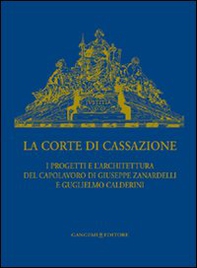 La Corte di Cassazione. I progetti e l'architettura del capolavoro di Giuseppe Zanardelli e Guglielmo Calderini - Librerie.coop La Corte di Cassazione. I progetti e l'architettura del capolavoro di Giuseppe Zanardelli e Guglielmo Calderini - Librerie.coop