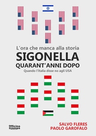 Sigonella quarant'anni dopo. L'ora che manca alla storia. Quando l'Italia disse no agli USA - Librerie.coop