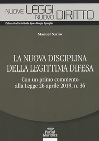 La nuova disciplina della legittima difesa. Con un primo commento alla Legge 26 aprile 2019, n. 36 - Librerie.coop