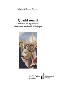 Quadri sonori. La musica nei dipinti della Pinacoteca Nazionale di Bologna - Librerie.coop