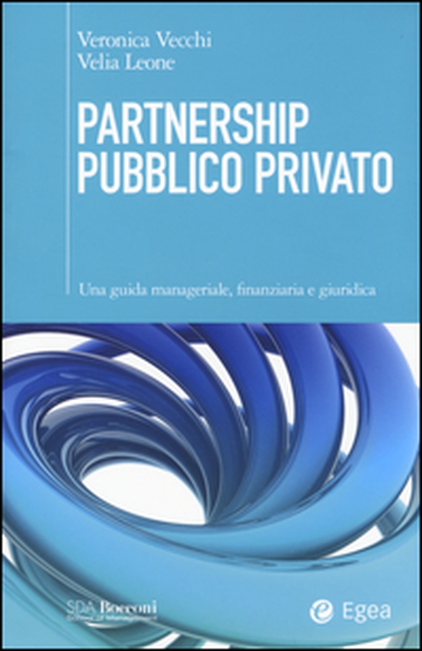 Partnership pubblico privato. Una guida manageriale, finanziaria e giuridica - Librerie.coop Partnership pubblico privato. Una guida manageriale, finanziaria e giuridica - Librerie.coop