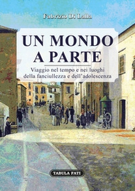 Un mondo a parte. Viaggio nel tempo e nei luoghi della fanciullezza e dell'adolescenza - Librerie.coop Un mondo a parte. Viaggio nel tempo e nei luoghi della fanciullezza e dell'adolescenza - Librerie.coop
