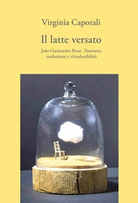 Il latte versato. João Guimarães Rosa: «Tutameia», traduzione e ritraducibilità - Librerie.coop