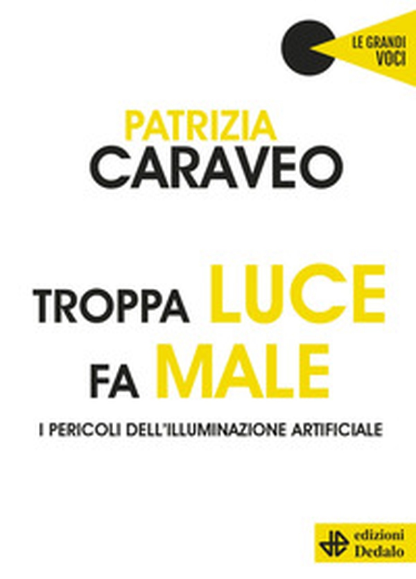 Troppa luce fa male. I pericoli dell'illuminazione artificiale - Librerie.coop Troppa luce fa male. I pericoli dell'illuminazione artificiale - Librerie.coop