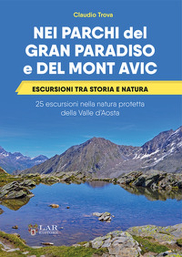 Nei parchi del Gran Paradiso e del Mont Avic. Escursioni tra storia e natura. 25 escursioni nella natura protetta della Valle d'Aosta - Librerie.coop Nei parchi del Gran Paradiso e del Mont Avic. Escursioni tra storia e natura. 25 escursioni nella natura protetta della Valle d'Aosta - Librerie.coop