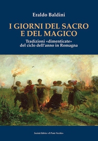 I giorni del sacro e del magico. Tradizioni «dimenticate» del ciclo dell'anno in Romagna - Librerie.coop