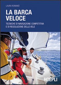 La barca veloce. Tecniche di navigazione competitiva e di regolazione delle vele - Librerie.coop La barca veloce. Tecniche di navigazione competitiva e di regolazione delle vele - Librerie.coop