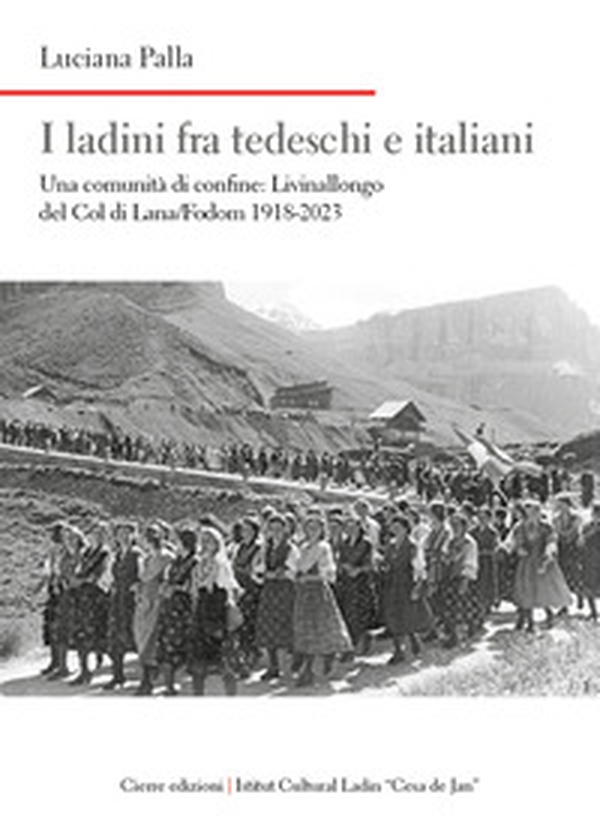 I ladini fra tedeschi e italiani. Una comunità di confine: Livinallongo del Col di Lana/Fodom 1918-2023 - Librerie.coop I ladini fra tedeschi e italiani. Una comunità di confine: Livinallongo del Col di Lana/Fodom 1918-2023 - Librerie.coop
