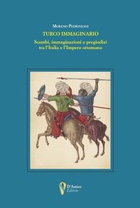 Turco immaginario. Scambi, immaginazioni e pregiudizi tra l'Italia e l'Impero ottomano - Librerie.coop