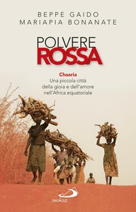 Polvere rossa. Chaaria. Una piccola città della gioia e dell'amore nell'Africa equatoriale - Librerie.coop Polvere rossa. Chaaria. Una piccola città della gioia e dell'amore nell'Africa equatoriale - Librerie.coop