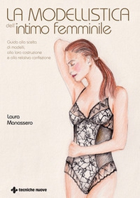La modellistica dell'intimo femminile. Guida alla scelta di modelli, alla loro costruzione e alla relativa confezione - Librerie.coop La modellistica dell'intimo femminile. Guida alla scelta di modelli, alla loro costruzione e alla relativa confezione - Librerie.coop