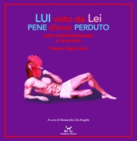 Lui visto da lei pene d'amor perduto. Arte contemporanea al femminile. Palazzo Chigi Ariccia - Librerie.coop