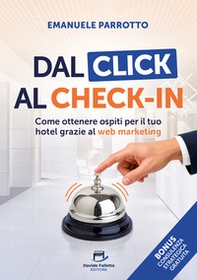 Dal Click al Check-in. Come ottenere ospiti per il tuo hotel grazie al web marketing - Librerie.coop