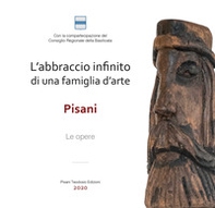 L'abbraccio infinito di una famiglia d'arte. Pisani. Le opere - Librerie.coop