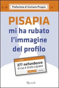 Pisapia mi ha rubato l'immagine del profilo. 377 nefandezze di cui è stato capace - Librerie.coop