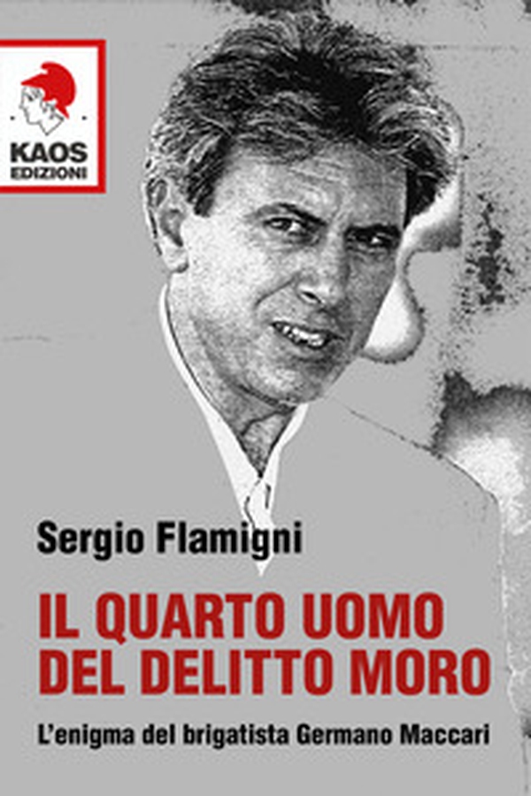 Il quarto uomo del delitto Moro. L'enigma del brigatista Germano Maccari - Librerie.coop Il quarto uomo del delitto Moro. L'enigma del brigatista Germano Maccari - Librerie.coop
