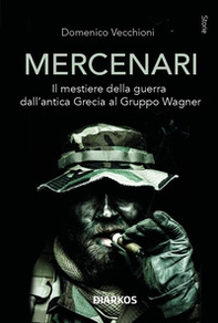 Mercenari. Il mestiere della guerra dall'antica Grecia al Gruppo Wagner - Librerie.coop Mercenari. Il mestiere della guerra dall'antica Grecia al Gruppo Wagner - Librerie.coop