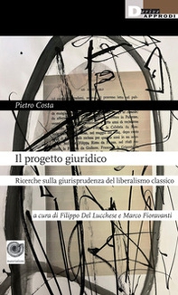 Il progetto giuridico. Ricerche sulla giurisprudenza del liberalismo classico - Librerie.coop