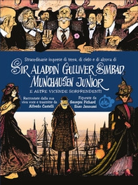 Straordinarie imprese di terra, di cielo e di alcova di Sir Aladdin Gulliver Simbad Munchausen Junior e altre vicende sorprendenti - Librerie.coop